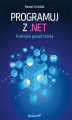 Okładka książki: Programuj z .NET. Praktyka ponad teorią