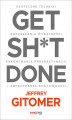 Okładka książki: Get Sh*t Done. Skuteczne techniki podkręcania wydajności, pokonywania prokrastynacji i zwiększania rentowności
