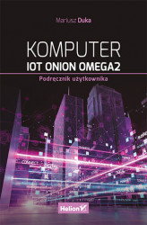 Okładka: Komputer IoT Onion Omega2. Podręcznik użytkownika (B2B)