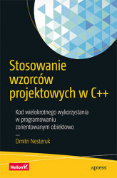 Okładka: Stosowanie wzorców projektowych w C++. Kod wielokrotnego wykorzystania w programowaniu zorientowanym obiektowo
