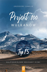 Okładka: Projekt 100 wulkanów. Przewodnik trekkingowy TOP 15