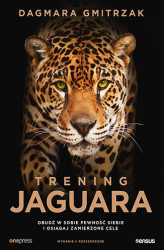 Okładka: Trening Jaguara. Obudź w sobie pewność siebie i osiągaj zamierzone cele. Wydanie II rozszerzone
