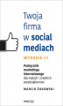 Okładka książki: Twoja firma w social mediach. Podręcznik marketingu internetowego dla małych i średnich przedsiębiorstw. Wydanie III