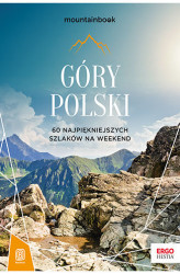 Okładka: Góry Polski. 60 najpiękniejszych szlaków na weekend. Mountainbook. Wydanie 1