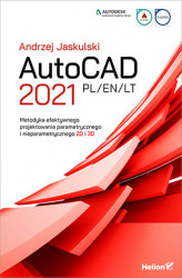 Okładka: AutoCAD 2021 PL/EN/LT. Metodyka efektywnego projektowania parametrycznego i nieparametrycznego 2D i 3D