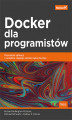 Okładka książki: Docker dla programistów. Rozwijanie aplikacji i narzędzia ciągłego dostarczania DevOps