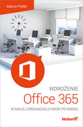 Okładka: Wdrożenie Office 365 w małej organizacji krok po kroku