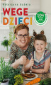 Okładka książki: Wege dzieci. 104 proste wege przepisy dla rodzica i małego kucharza
