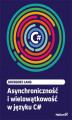 Okładka książki: Asynchroniczność i wielowątkowość w języku C#