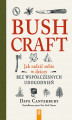 Okładka książki: Bushcraft. Jak radzić sobie w dziczy bez współczesnych udogodnień