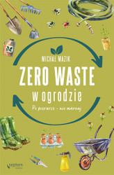 Okładka: Zero waste w ogrodzie. Po pierwsze - nie marnuj