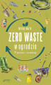 Okładka książki: Zero waste w ogrodzie. Po pierwsze - nie marnuj