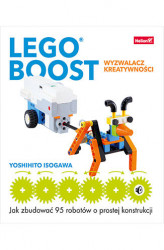 Okładka: LEGO BOOST - wyzwalacz kreatywności. Jak zbudować 95 robotów o prostej konstrukcji