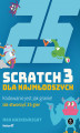 Okładka książki: Scratch 3 dla najmłodszych. Kodowanie jest jak granie!