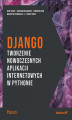 Okładka książki: Django. Tworzenie nowoczesnych aplikacji internetowych w Pythonie