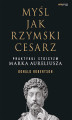 Okładka książki: Myśl jak rzymski cesarz. Praktykuj stoicyzm Marka Aureliusza