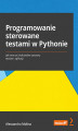 Okładka książki: Programowanie sterowane testami w Pythonie. Jak tworzyć skalowalne zestawy testów i aplikacji