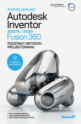 Okładka: Autodesk Inventor 2022 PL / 2022+ / Fusion 360. Podstawy metodyki projektowania