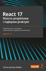 Okładka: React 17. Wzorce projektowe i najlepsze praktyki. Projektowanie i rozwijanie nowoczesnych aplikacji internetowych. Wydanie III