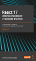 Okładka książki: React 17. Wzorce projektowe i najlepsze praktyki. Projektowanie i rozwijanie nowoczesnych aplikacji internetowych. Wydanie III