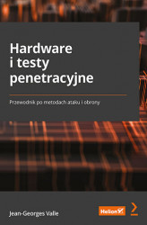Okładka: Hardware i testy penetracyjne. Przewodnik po metodach ataku i obrony