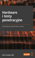 Okładka książki: Hardware i testy penetracyjne. Przewodnik po metodach ataku i obrony