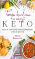 Okładka książki: Twoja kuchnia w wersji keto. Naucz się gotować swoje ulubione posiłki zgodnie z dietą ketogeniczną