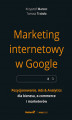 Okładka książki: Marketing internetowy w Google. Pozycjonowanie, Ads & Analytics dla biznesu, e-commerce, marketerów