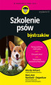 Okładka książki: Szkolenie psów dla bystrzaków. Wydanie IV