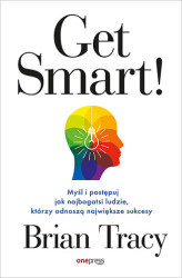 Okładka: Get Smart! Myśl i postępuj jak najbogatsi ludzie, którzy odnoszą największe sukcesy
