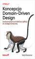 Okładka książki: Koncepcja Domain-Driven Design. Dostosowywanie architektury aplikacji do strategii biznesowej