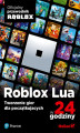 Okładka książki: Roblox Lua w 24 godziny. Tworzenie gier dla początkujących