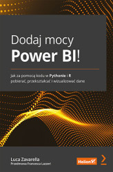 Okładka: Dodaj mocy Power BI! Jak za pomocą kodu w Pythonie i R pobierać, przekształcać i wizualizować dane