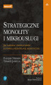 Okładka książki: Strategiczne monolity i mikrousługi. Jak napędzać innowacyjność za pomocą przemyślanej architektury