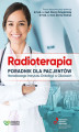 Okładka książki: Radioterapia. Poradnik dla pacjentów Narodowego Instytutu Onkologii w Gliwicach [b2b\