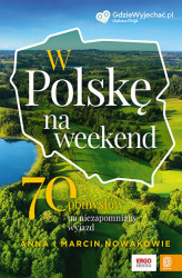 Okładka: W Polskę na weekend. 70 pomysłów na niezapomniany wyjazd