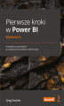 Okładka książki: Pierwsze kroki w Power BI. Kompletny przewodnik po praktycznej analityce biznesowej. Wydanie II