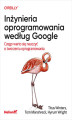Okładka książki: Inżynieria oprogramowania według Google. Czego warto się nauczyć o tworzeniu oprogramowania