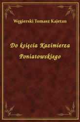 Okładka: Do księcia Kazimierza Poniatowskiego