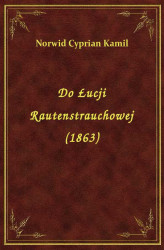 Okładka: Do Łucji Rautenstrauchowej (1863)