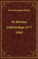 Okładka: Do Mariana Sokołowskiego (27 I 1864)