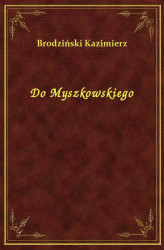 Okładka: Do Myszkowskiego
