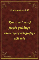 Okładka: Kurs trzeci nauki języka polskiego zawierający ortografię i składnię