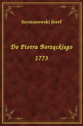 Okładka: Do Piotra Borzęckiego 1773