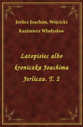 Okładka: Latopisiec albo kroniczka Joachima Jerlicza. T. 2