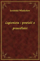 Okładka: Legionista : powieść z przeszłości