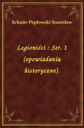Okładka: Legioniści : Ser. 1 (opowiadania historyczne).
