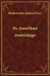Okładka: Do Stanisława Stadnickiego