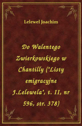 Okładka: Do Walentego Zwierkowskiego w Chantily ("Listy emigracyjne J.Lelewela", t. I, nr 596, str. 378)