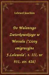 Okładka: Do Walentego Zwierkowskiego w Wersalu ("Listy emigracyjne J.Lelewela", t. I, nr 931, str. 426)